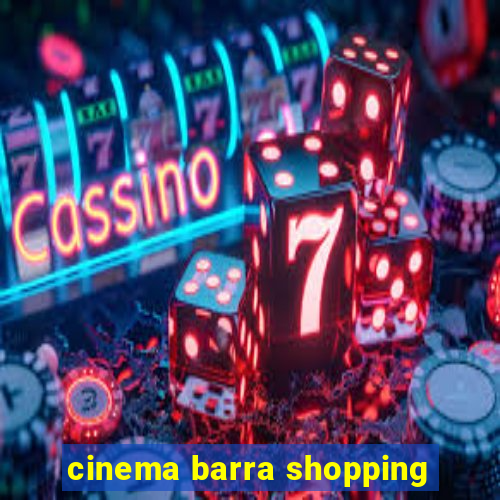 cinema barra shopping